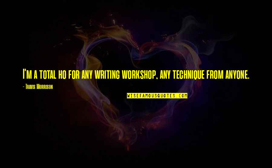 H Samettin Zkan Quotes By Travis Morrison: I'm a total ho for any writing workshop,