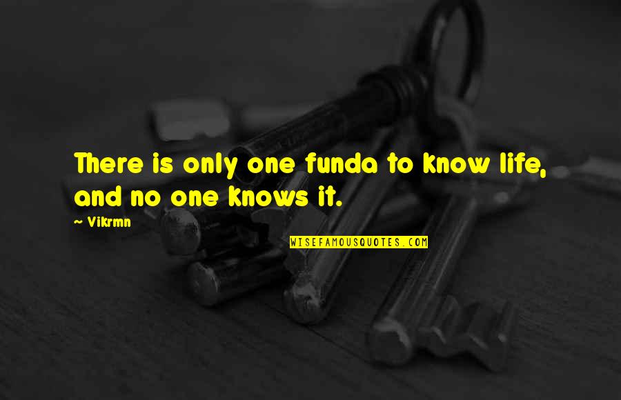 H Schen Quotes By Vikrmn: There is only one funda to know life,