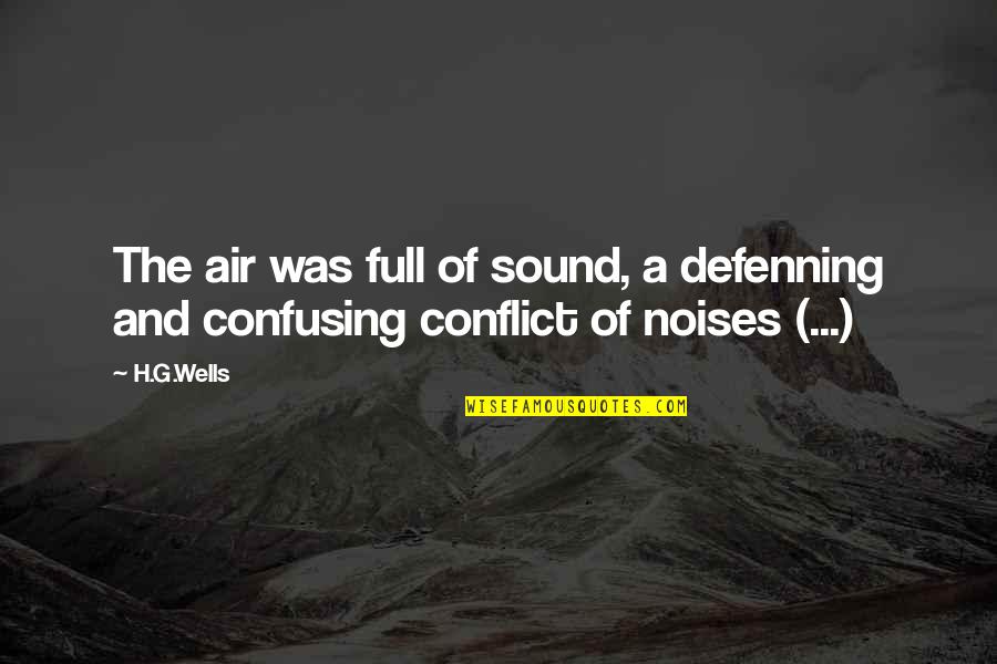 H Sound Quotes By H.G.Wells: The air was full of sound, a defenning
