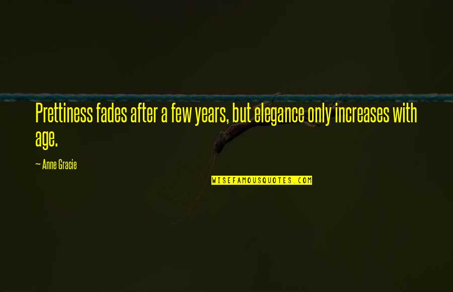 H Standing Coat Quotes By Anne Gracie: Prettiness fades after a few years, but elegance
