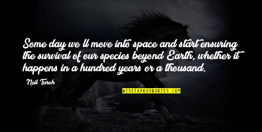 H Standing Coat Quotes By Neil Turok: Some day we'll move into space and start