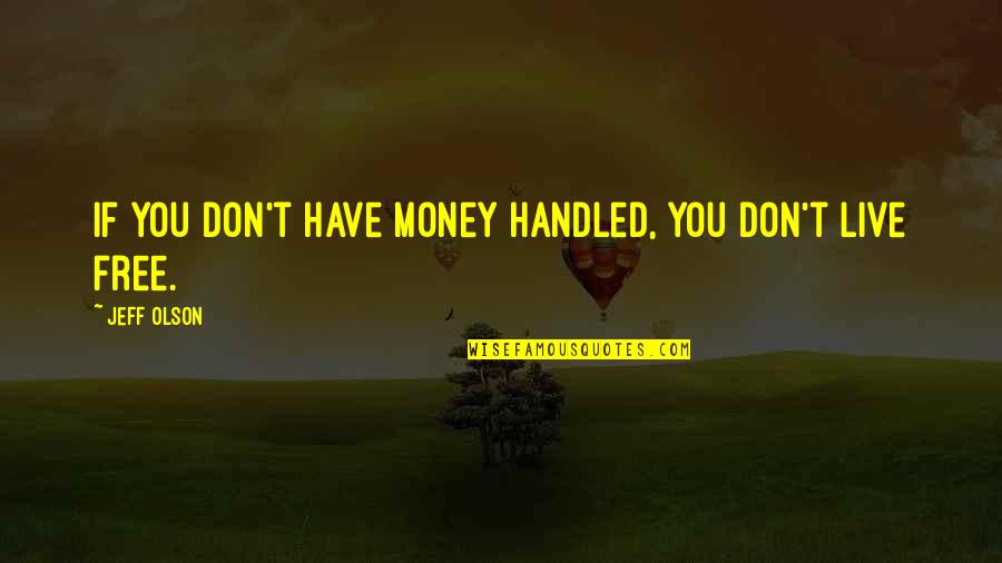 H Standing Seam Quotes By Jeff Olson: If you don't have money handled, you don't