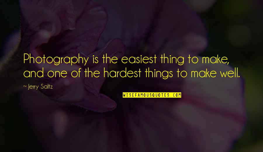 H Stanley Judd Quotes By Jerry Saltz: Photography is the easiest thing to make, and