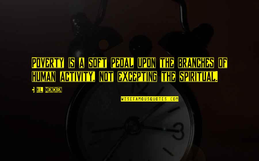 H T Contractors Freeport Fl Quotes By H.L. Mencken: Poverty is a soft pedal upon the branches