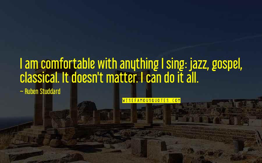 H Tsz Nvar Zs Olvas K Nyv Quotes By Ruben Studdard: I am comfortable with anything I sing: jazz, H Tsz Nvar Zs Olvas K Nyv Quotes By Ruben Studdard: I am comfortable with anything I sing: jazz,