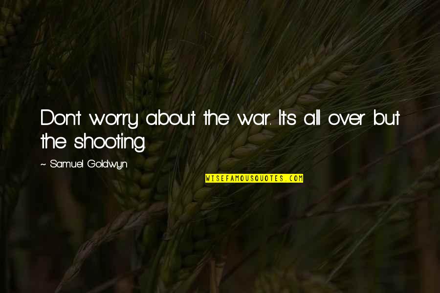 H Tsz Nvir G Olvas K Nyv Quotes By Samuel Goldwyn: Don't worry about the war. It's all over