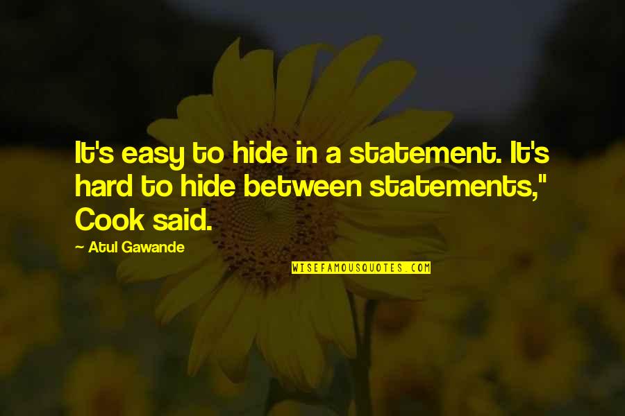 H Ttengaudi Mcdonalds Quotes By Atul Gawande: It's easy to hide in a statement. It's
