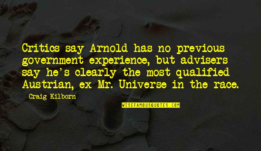 H Vellezi Suresi Quotes By Craig Kilborn: Critics say Arnold has no previous government experience, H Vellezi Suresi Quotes By Craig Kilborn: Critics say Arnold has no previous government experience,