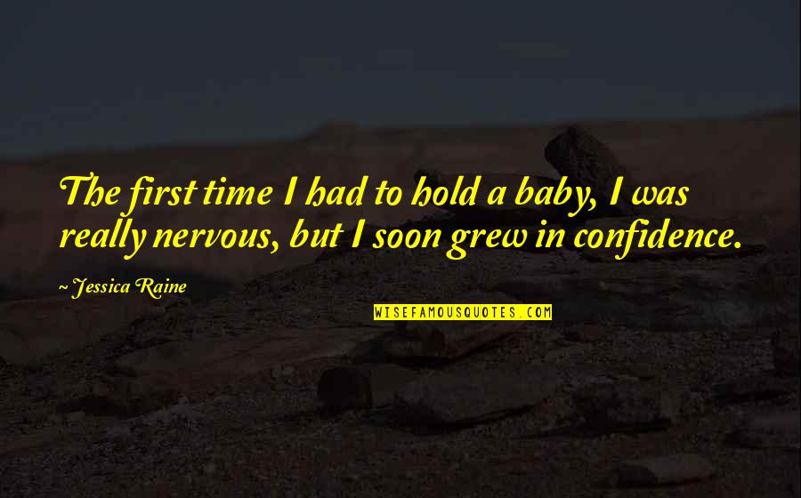 H Vellezi Suresi Quotes By Jessica Raine: The first time I had to hold a H Vellezi Suresi Quotes By Jessica Raine: The first time I had to hold a