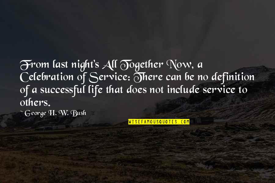 H W Bush Quotes By George H. W. Bush: From last night's All Together Now, a Celebration