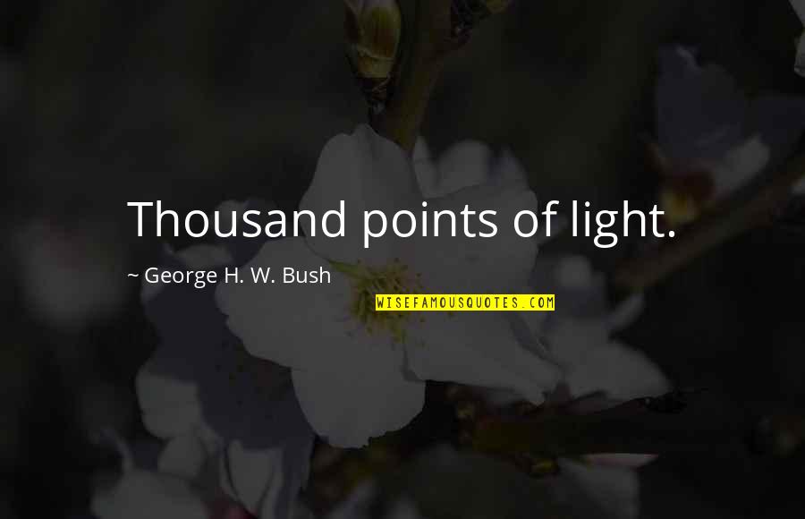 H W Bush Quotes By George H. W. Bush: Thousand points of light.