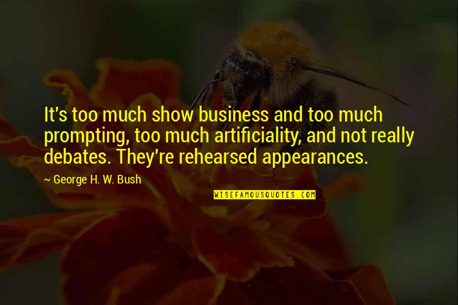 H W Bush Quotes By George H. W. Bush: It's too much show business and too much