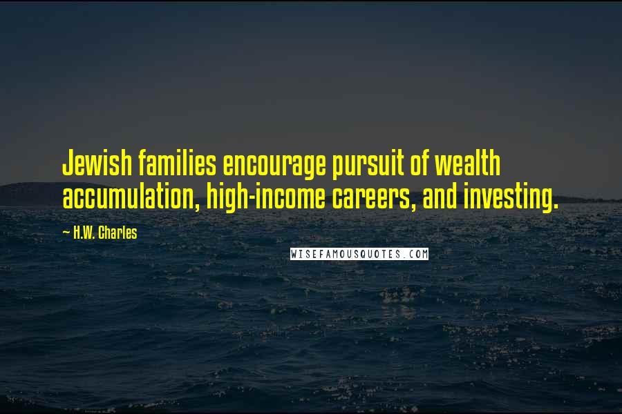 H.W. Charles quotes: Jewish families encourage pursuit of wealth accumulation, high-income careers, and investing.