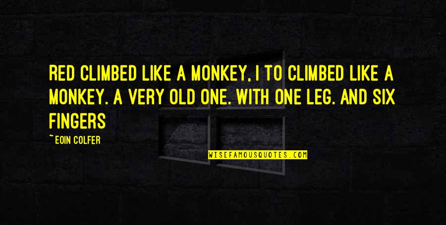 H W Dodds Quotes By Eoin Colfer: Red climbed like a monkey, I to climbed H W Dodds Quotes By Eoin Colfer: Red climbed like a monkey, I to climbed