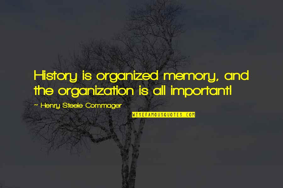 H W Dodds Quotes By Henry Steele Commager: History is organized memory, and the organization is H W Dodds Quotes By Henry Steele Commager: History is organized memory, and the organization is