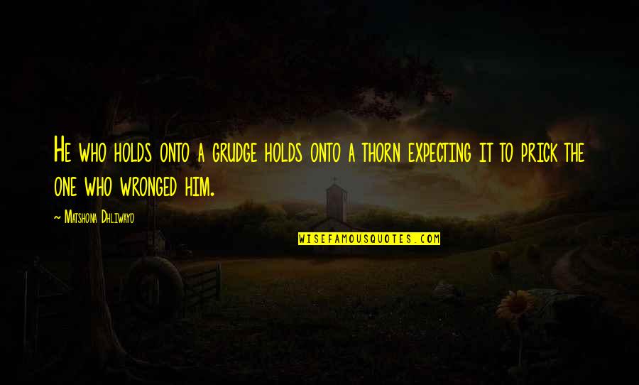 H W Dodds Quotes By Matshona Dhliwayo: He who holds onto a grudge holds onto H W Dodds Quotes By Matshona Dhliwayo: He who holds onto a grudge holds onto