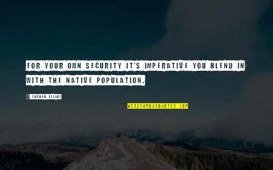 H W Dodds Quotes By Tucker Elliot: For your own security it's imperative you blend