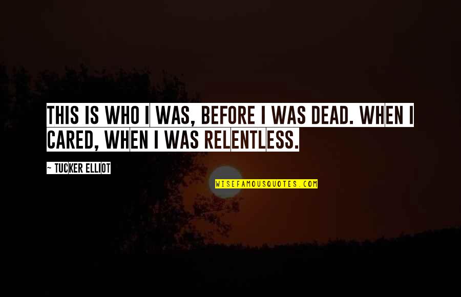 H W Dodds Quotes By Tucker Elliot: This is who I was, before I was