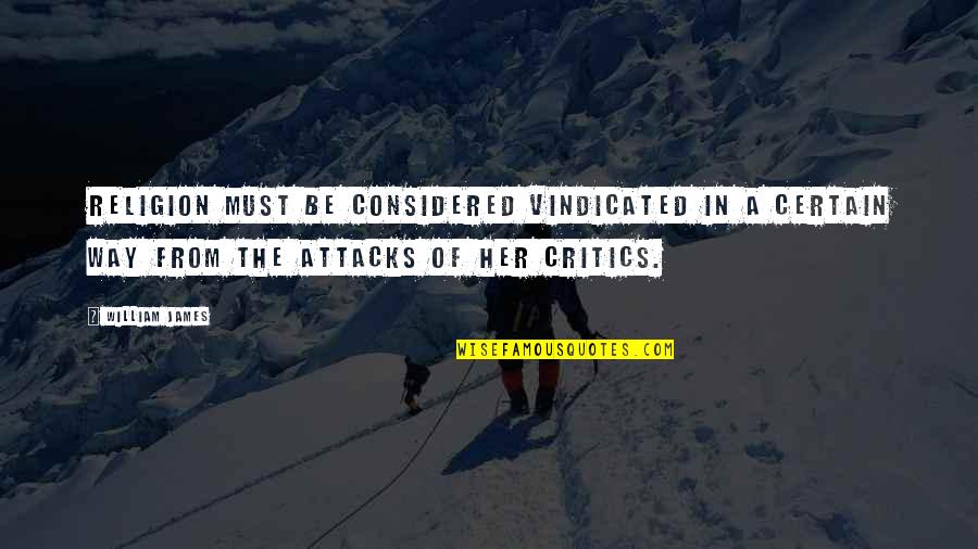 H W Dodds Quotes By William James: Religion must be considered vindicated in a certain