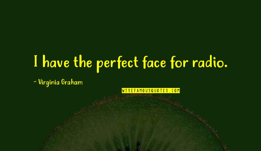 H W L Poonja Papaji Quotes By Virginia Graham: I have the perfect face for radio.