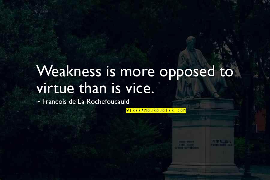 H W Marine Of Shreveport Bossier Quotes By Francois De La Rochefoucauld: Weakness is more opposed to virtue than is