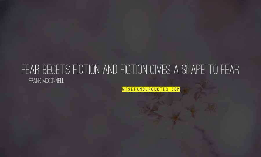 H W Marine Of Shreveport Bossier Quotes By Frank McConnell: Fear begets fiction and fiction gives a shape