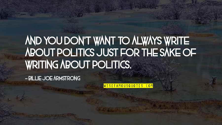 H W Tilman Quotes By Billie Joe Armstrong: And you don't want to always write about H W Tilman Quotes By Billie Joe Armstrong: And you don't want to always write about