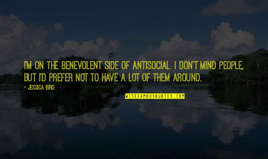 H W Tilman Quotes By Jessica Bird: I'm on the benevolent side of antisocial. I