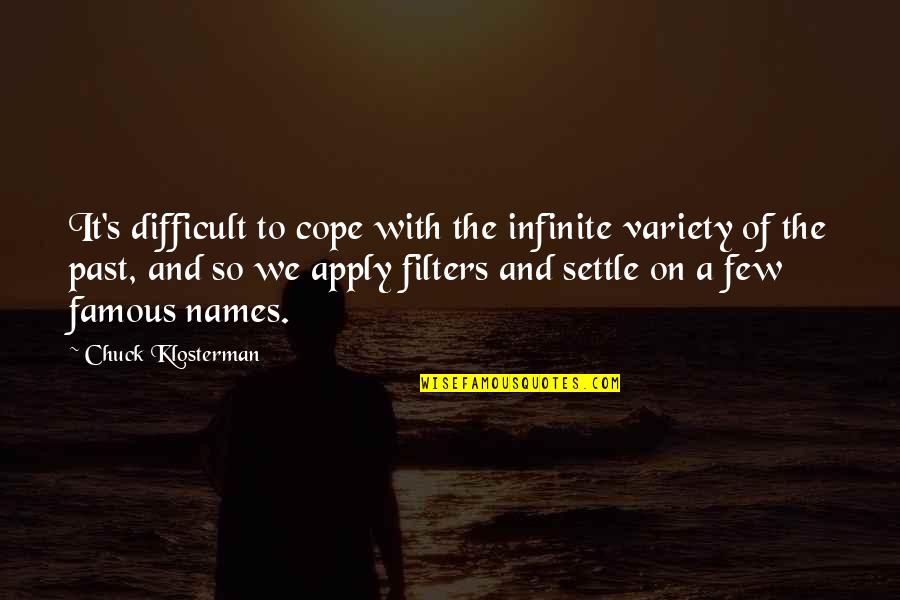 H Y Filters Quotes By Chuck Klosterman: It's difficult to cope with the infinite variety