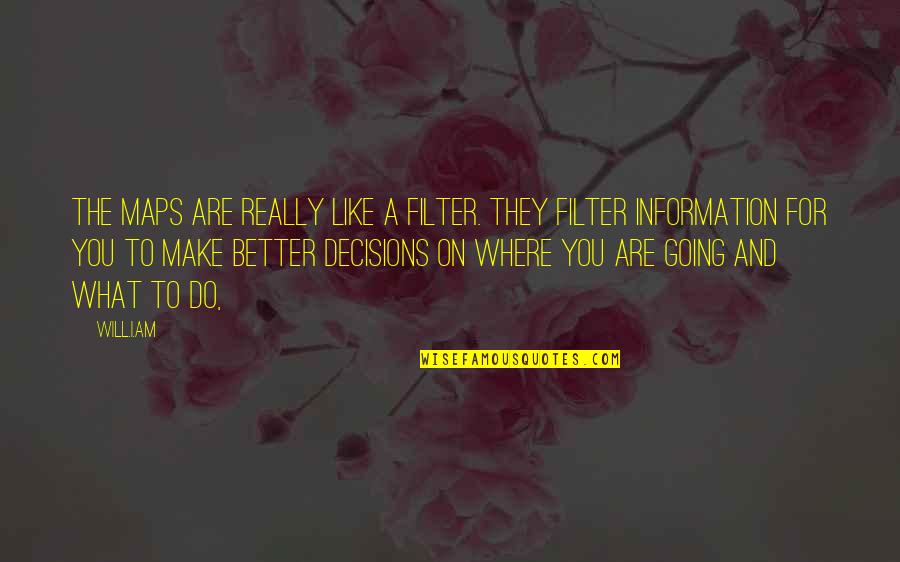 H Y Filters Quotes By Will.i.am: The maps are really like a filter. They