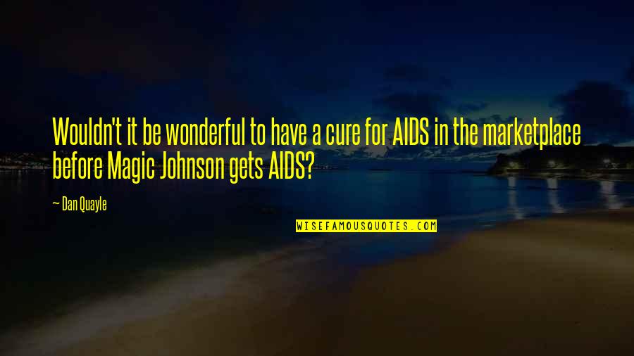 H Y Marketplace Quotes By Dan Quayle: Wouldn't it be wonderful to have a cure H Y Marketplace Quotes By Dan Quayle: Wouldn't it be wonderful to have a cure