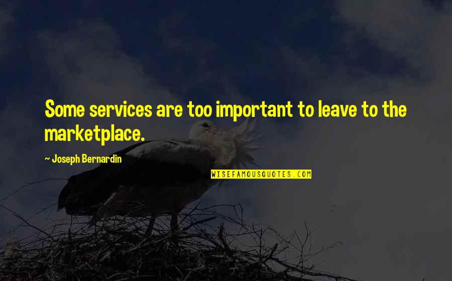 H Y Marketplace Quotes By Joseph Bernardin: Some services are too important to leave to H Y Marketplace Quotes By Joseph Bernardin: Some services are too important to leave to
