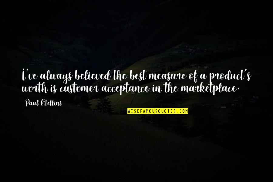 H Y Marketplace Quotes By Paul Otellini: I've always believed the best measure of a H Y Marketplace Quotes By Paul Otellini: I've always believed the best measure of a