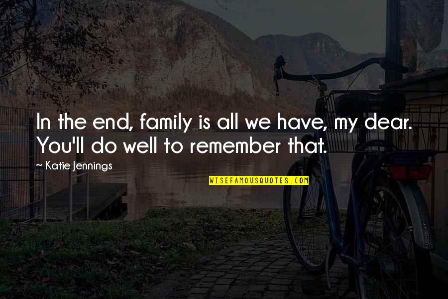 H1b Stamping Quotes By Katie Jennings: In the end, family is all we have,