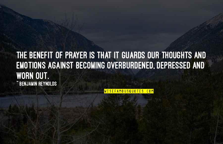 H1n1 Quotes By Benjamin Reynolds: The benefit of prayer is that it guards H1n1 Quotes By Benjamin Reynolds: The benefit of prayer is that it guards