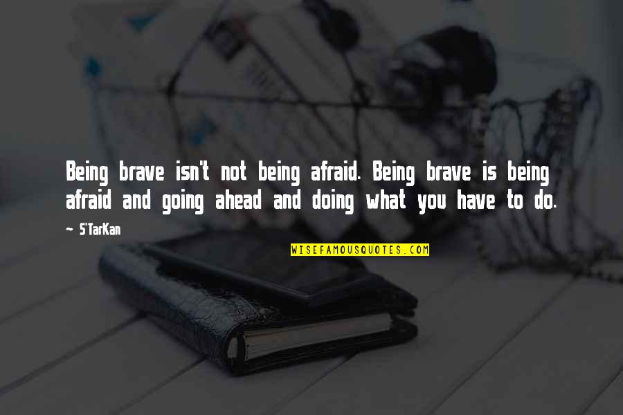 H2g2 Quotes By S'TarKan: Being brave isn't not being afraid. Being brave