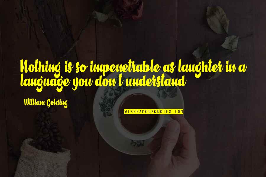 H3k27 Quotes By William Golding: Nothing is so impenetrable as laughter in a