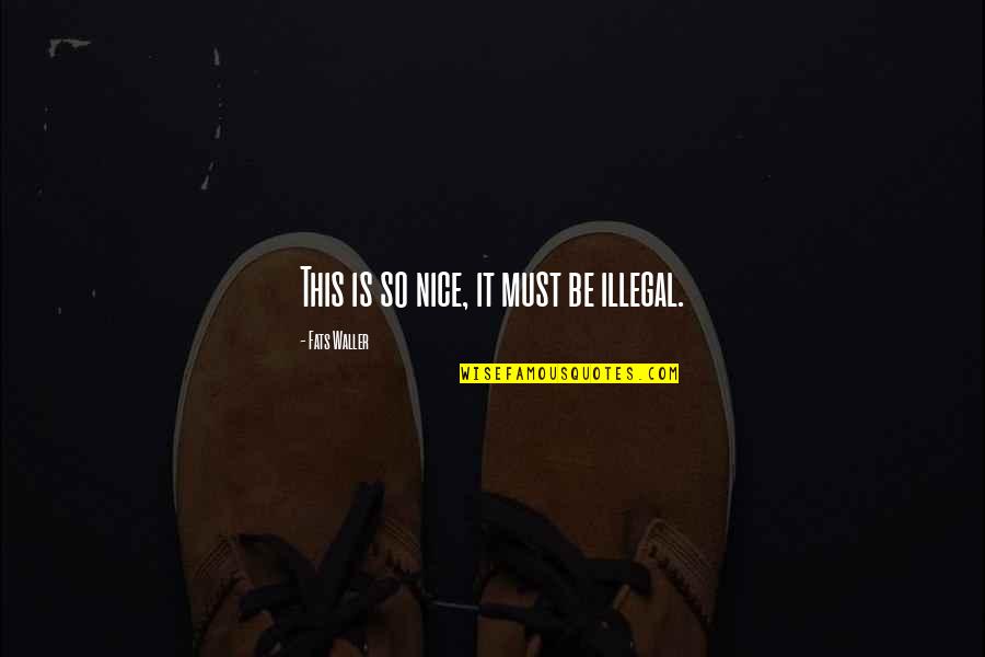 H5n1 Virus Quotes By Fats Waller: This is so nice, it must be illegal. H5n1 Virus Quotes By Fats Waller: This is so nice, it must be illegal.