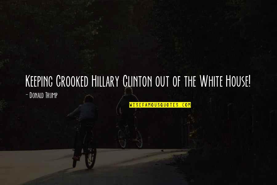 H5n2 Virus Quotes By Donald Trump: Keeping Crooked Hillary Clinton out of the White