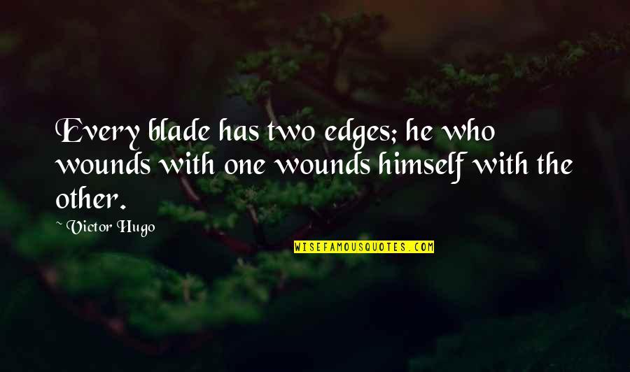 H7n9 Quotes By Victor Hugo: Every blade has two edges; he who wounds