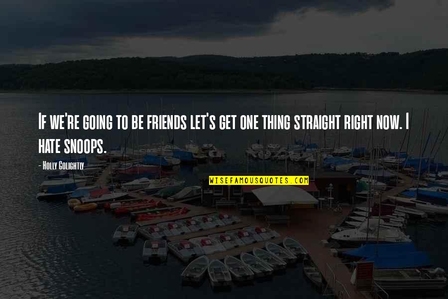 H7r Quotes By Holly Golightly: If we're going to be friends let's get H7r Quotes By Holly Golightly: If we're going to be friends let's get