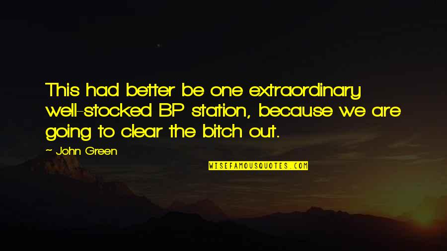 Ha Dorfman Quotes By John Green: This had better be one extraordinary well-stocked BP