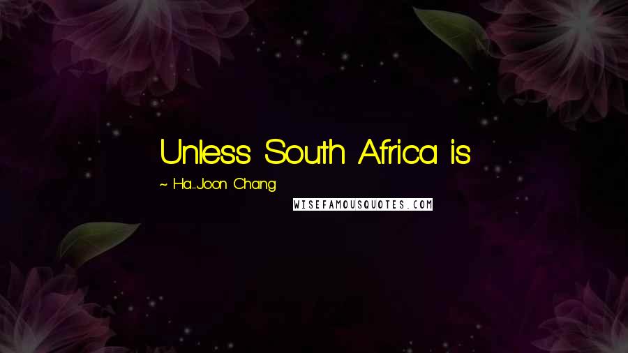 Ha-Joon Chang quotes: Unless South Africa is