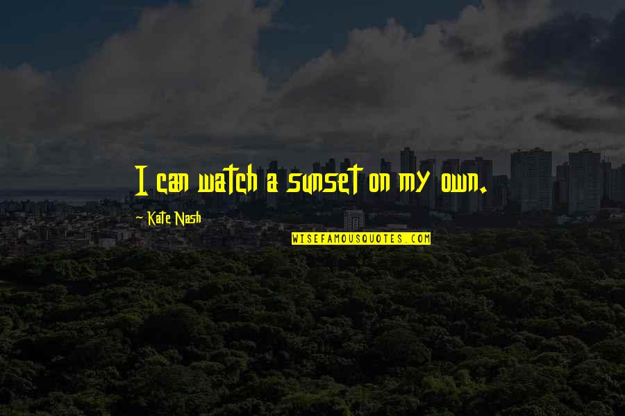 Ha Rey Quotes By Kate Nash: I can watch a sunset on my own.
