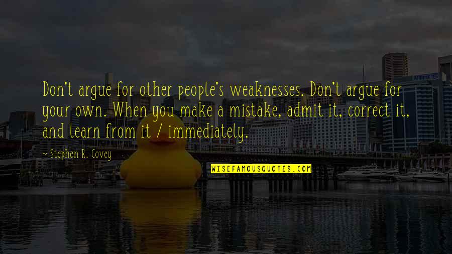 Haaa Quotes By Stephen R. Covey: Don't argue for other people's weaknesses. Don't argue