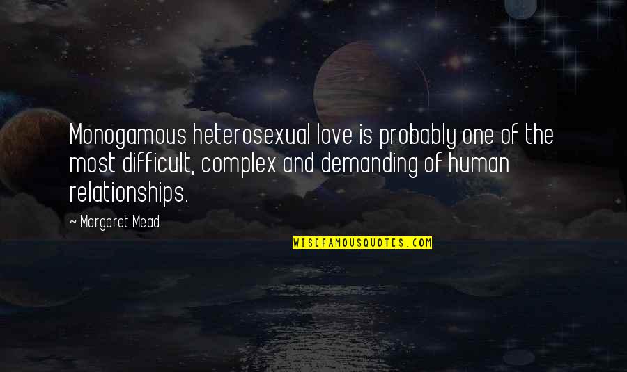 Haaaa Quotes By Margaret Mead: Monogamous heterosexual love is probably one of the