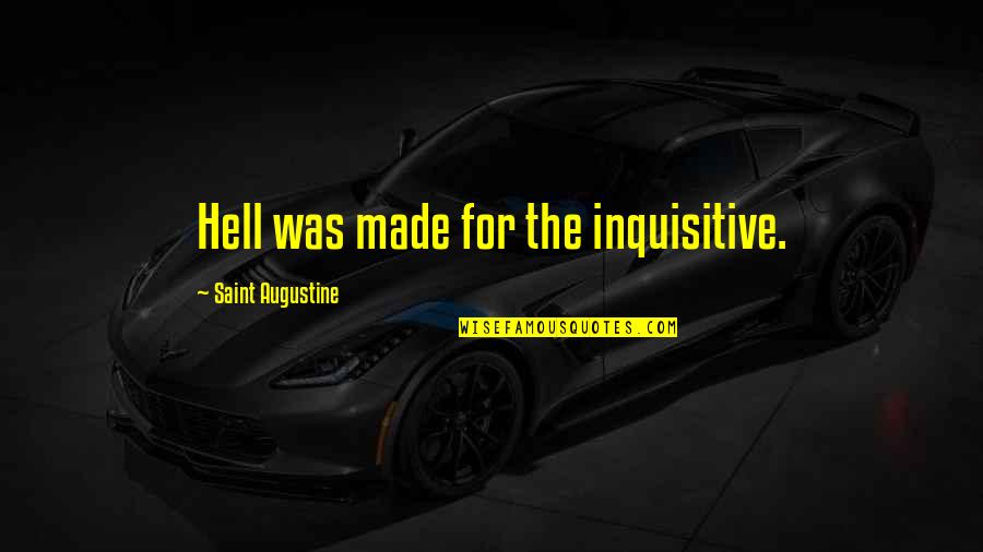 Haaaa Quotes By Saint Augustine: Hell was made for the inquisitive.