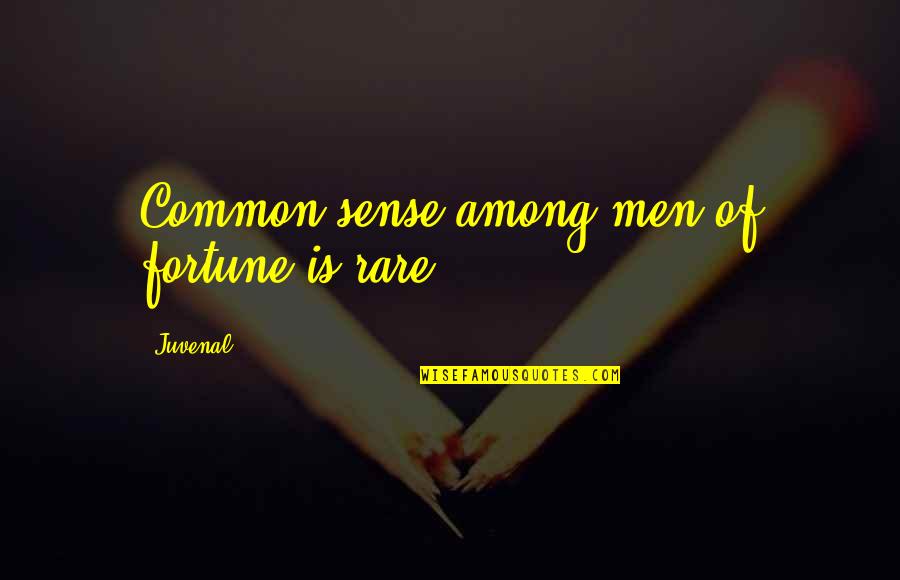 Haaaaaaaaaaaaah Quotes By Juvenal: Common sense among men of fortune is rare.