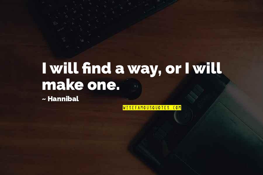 Haaaaate Quotes By Hannibal: I will find a way, or I will