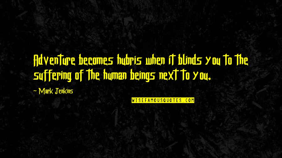 Haaaaate Quotes By Mark Jenkins: Adventure becomes hubris when it blinds you to